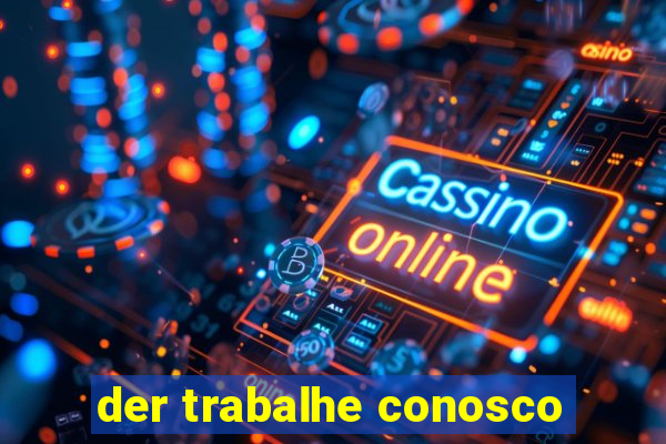 der trabalhe conosco